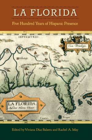 La Florida: Five Hundred Years of Hispanic Presence de Viviana D. Balsera