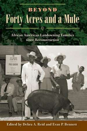 Beyond Forty Acres and a Mule: African American Landowning Families Since Reconstruction de Debra A. Reid