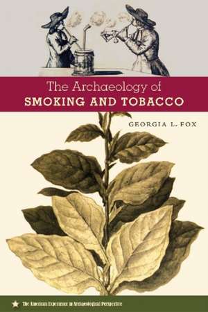 The Archaeology of Smoking and Tobacco de Georgia L. Fox