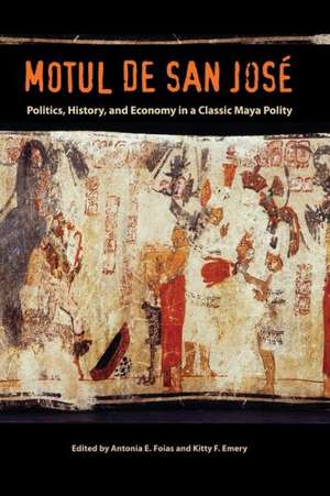 Motul de San Jose: Politics, History, and Economy in a Maya Polity de Antonia E. Foias