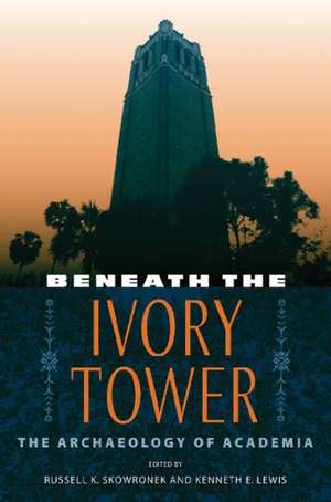 Beneath the Ivory Tower: The Archaeology of Academia de Russell K. Skowronek