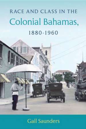 Saunders, G: Race and Class in the Colonial Bahamas, 1880-1 de Gail Saunders