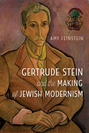 Gertrude Stein and the Making of Jewish Modernism de Amy Feinstein