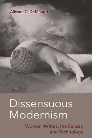 Dissensuous Modernism de Allyson C Demaagd