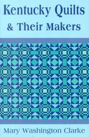 Kentucky Quilts and Their Makers de Mary Washington Clarke