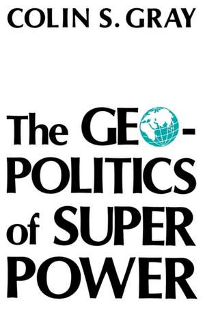 Geopolitics of Superpower-Pa de Colin S. Gray