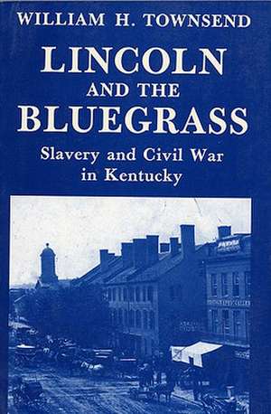 Lincoln and the Bluegrass de William H. Townsend