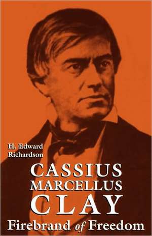 Cassius Marcellus Clay de H. Edward Richardson