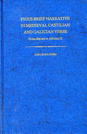 Pious Brief Narrative in Medieval Castilian & Galician Verse de John Esten Keller