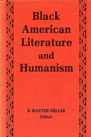 Black American Literature/Humanism de R. Baxter Miller