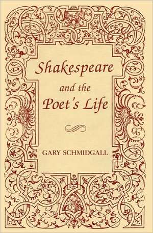 Shakespeare and the Poet's Life de Gary Schmidgall