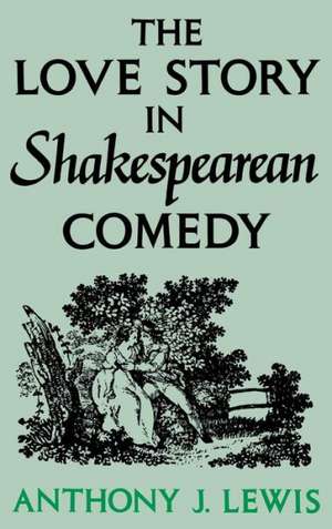 Love Story in Shakespearean Comedy de Anthony J. Lewis