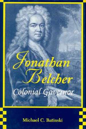 Jonathan Belcher, Colonial Governor de Michael C. Batinski