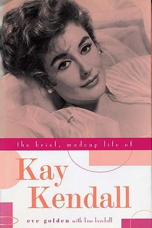 The Brief, Madcap Life of Kay Kendall de Eve Golden