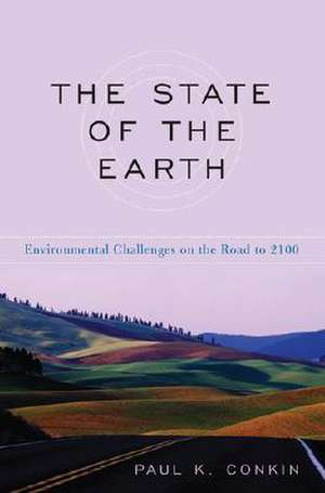 The State of the Earth: "Environmental Challenges on the Road to 2100" de Paul K. Conkin