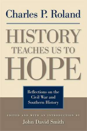 History Teaches Us to Hope: Reflections on the Civil War and Southern History de Charles P. Roland