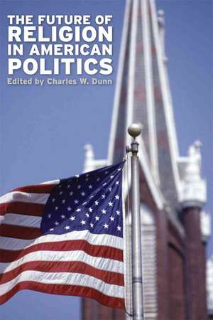 The Future of Religion in American Politics de Charles W. Dunn