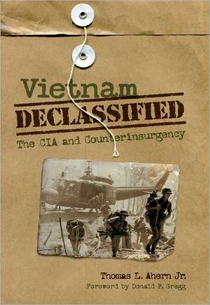 Vietnam Declassified de Thomas L. Ahern Jr.