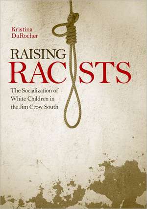 Raising Racists de Kristina DuRocher