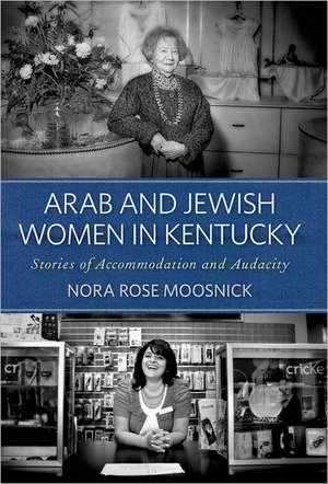 Arab and Jewish Women in Kentucky de Nora Rose Moosnick