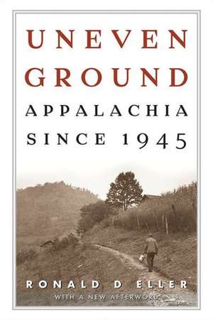 Uneven Ground: Appalachia Since 1945 de Ronald D. Eller