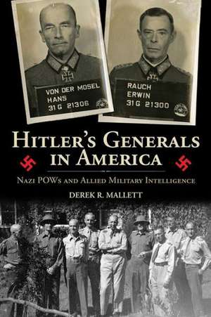 Hitler's Generals in America de Derek R. Mallett