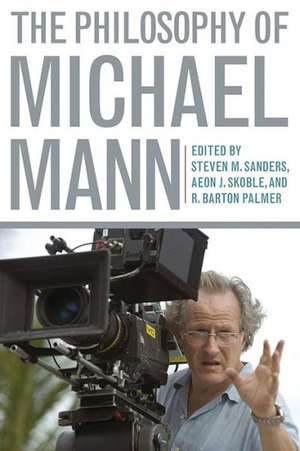 The Philosophy of Michael Mann de Steven Sanders