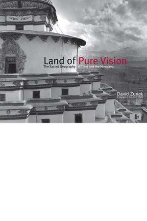 Land of Pure Vision: The Sacred Geography of Tibet and the Himalaya de David Zurick