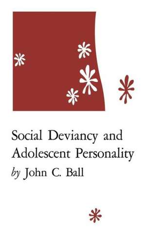 Social Deviancy and Adolescent Personality de John C. Ball