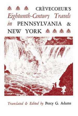 Crevecoeur's Eighteenth-Century Travels in Pennsylvania and New York de Percy G. Adams