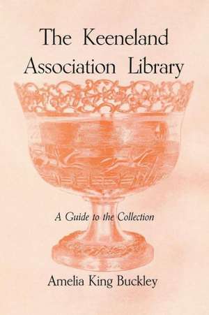 The Keeneland Association Library: A Guide to the Collection de Amelia King Buckley