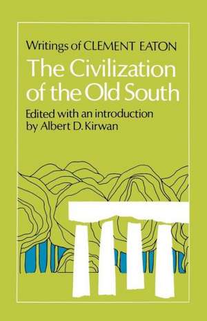 The Civilization of the Old South: Writings of Clement Eaton de Clement Eaton