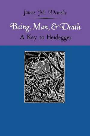 Being, Man, and Death: A Key to Heidegger de James M. Demske