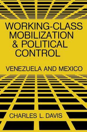 Working-Class Mobilization and Political Control: Venezuela and Mexico de Charles L. Davis