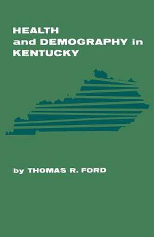 Health and Demography in Kentucky de Thomas R. Ford