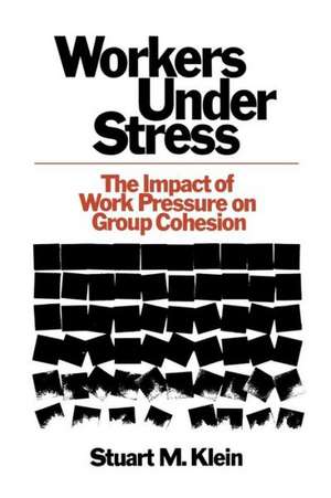 Workers Under Stress: The Impact of Work Pressure on Group Cohesion de Stuart M. Klein