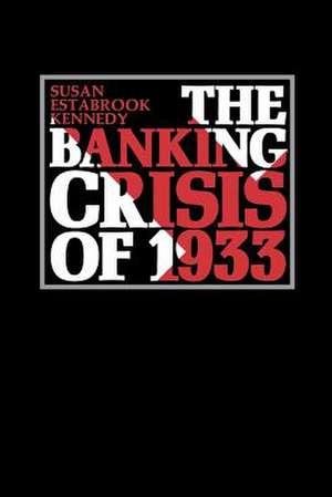 The Banking Crisis of 1933 de Susan Estabrook Kennedy