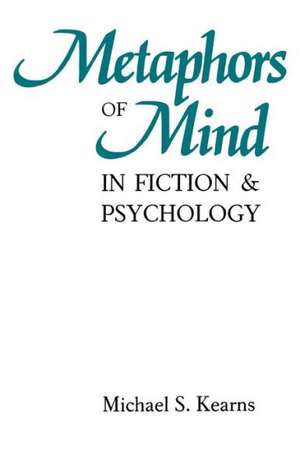 Metaphors of Mind in Fiction and Psychology de Michael S. Kearns