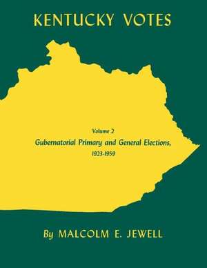 Kentucky Votes: Gubernatorial Primary and General Elections, 1923-1959, Volume 2 de Malcolm E. Jewell