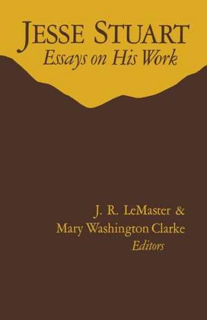 Jesse Stuart: Essays on His Work de J. R. LeMaster