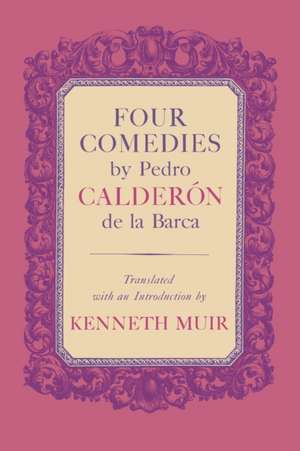 Four Comedies by Pedro Calderon de La Barca de Pedro Calderon De La Barca