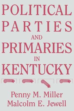 Political Parties and Primaries in Kentucky de Penny M. Miller