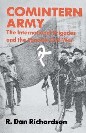 Comintern Army: The International Brigades and the Spanish Civil War de R. Dan Richardson