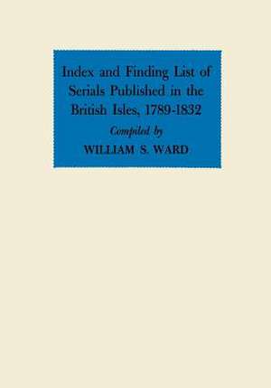 Index and Finding List of Serials Published in the British Isles, 1789-1832: Three Generations of a Black Family de William S. Ward