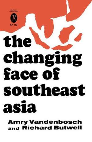 The Changing Face of Southeast Asia de Amry Vandenbosch