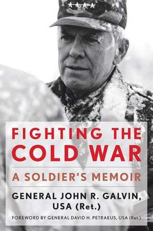 Fighting the Cold War de John R. Galvin