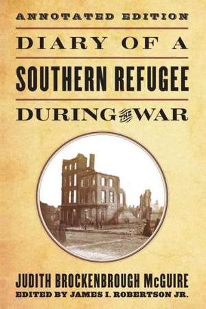 Diary of a Southern Refugee During the War, Annotated Edition: Twelve Months of Kentucky Ghosts de Judith Brockenbrough McGuire