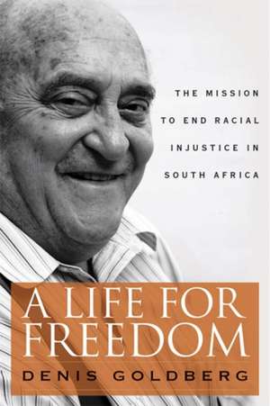 A Life for Freedom de Denis Goldberg