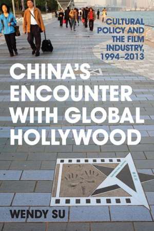 China's Encounter with Global Hollywood de Wendy Su