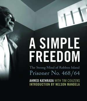 A Simple Freedom de Ahmed Kathrada